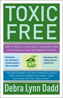 Toxic Free: How to protect your health and home from the chemicals
