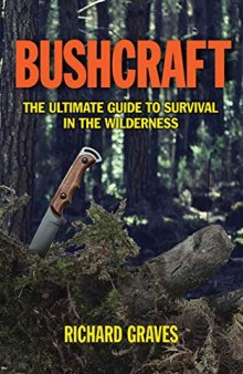 Bushcraft: The Ultimate Guide to Survival in the Wildernes