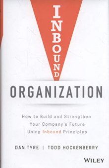 Inbound Organization: How to Build and Strengthen Your Company’s Future Using Inbound Principles