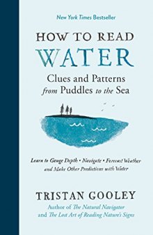 How to Read Water: Clues and Patterns from Puddles to the Sea: Learn to Gauge Depth, Navigate, Forecast Weather, and Make Other Predictions with Water
