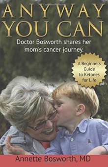 ANYWAY YOU CAN: Doctor Bosworth shares her mom’s cancer journey. A Beginners Guide to Ketones for Life