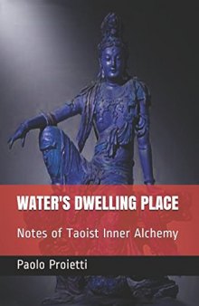 WATER’S DWELLING PLACE: Notes of Taoist Inner Alchemy (Art of Conscious Living Book 1)