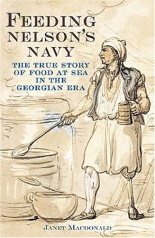 Feeding Nelson’s Navy: The True Story of Food at Sea in the Georgian Era