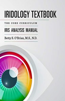 Iridology Textbook: The Core Curriculum: Iris Analysis Courses I and II; Preparation for Certification