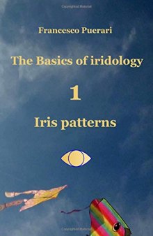 The Basics of Iridology: Iris Patterns (The Basics of Iridology 1 - Iris Patterns)