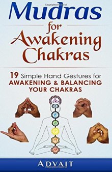 Mudras for Awakening Chakras: 19 Simple Hand Gestures for Awakening and Balancing Your Chakras