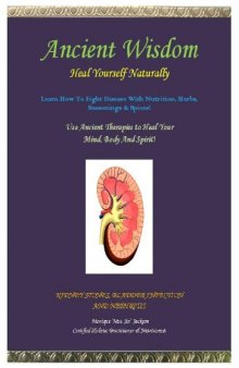 Ancient Wisdom- Heal Yourself Naturally- Kidney Stones, Bladder Infection & Nephritis (Holistic Mini Series Book 1)
