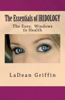 The Essentials of IRIDOLOGY: The Eyes: Windows to Health
