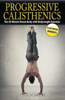 Progressive Calisthenics: The 20-Minute Dream Body with Bodyweight Exercises (Calisthenics)