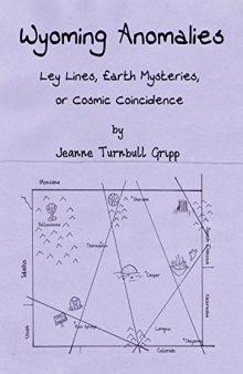 Wyoming Anomalies - Ley Lines, Earth Mysteries, or Cosmic Coincidence