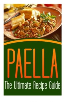 Paella: The Ultimate Recipe Guide - Over 30 Delicious & Best Selling Recipes