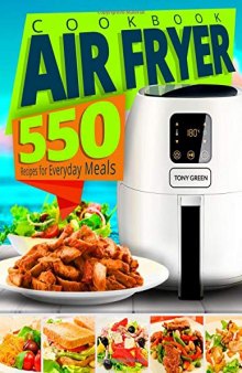 Air Fryer Cookbook: 550 Recipes for Everyday Meals