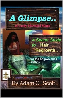A Glimpse.. of lucky Mermaid Magic..: A Secret Guide to Hair Regrowth.. for the Shipwrecked Sailor..