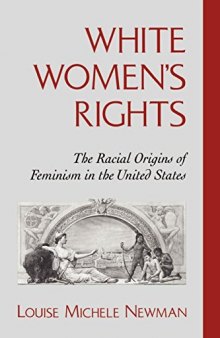 White Women’s Rights: The Racial Origins of Feminism in the United States