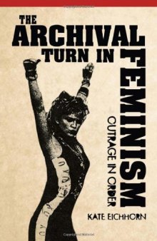 The Archival Turn in Feminism: Outrage in Order
