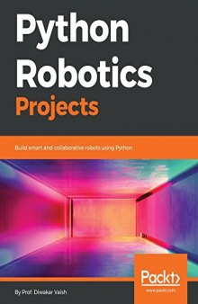 Python Robotics Projects: Build smart and collaborative robots using Python (CODE FILES)