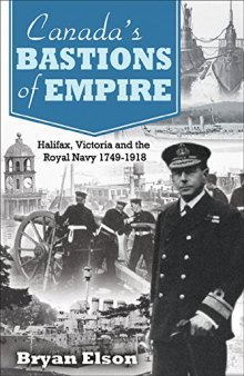 Canada’s Bastions of Empire: Halifax, Victoria and the Royal Navy 1749-1918