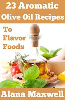 23 Aromatic Olive Oil Recipes: To Flavor Foods