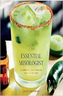 The Essential Mixologist: 22 original essential oil infused recipes