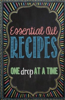 Essential Oil Recipes: One Drop at a Time