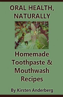 Oral Health, Naturally: Homemade Toothpaste and Mouthwash Recipes