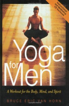 Yoga for Men: A Workout for the Body, Mind, and Spirit