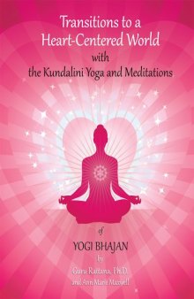 Transitions to a Heart-Centered World: with the Kundalini Yoga and Meditations of Yogi Bhajan