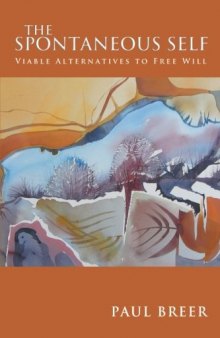 The Spontaneous Self: Viable Alternatives to Free Will
