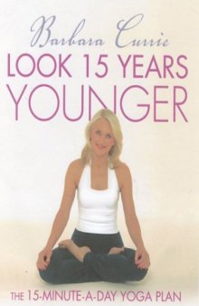 Look 15 Years Younger: The 15-Minute-a-Day Yoga Plan