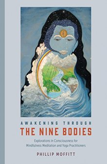 Awakening Through the Nine Bodies: Explorations in Consciousness for Yoga and Mindfulness Meditation Practitioners