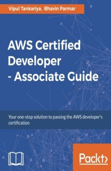 AWS Certified Developer - Associate Guide: Your one-stop solution to pass the AWS developer’s certification