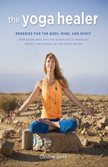 The Yoga Healer: Remedies for the body, mind, and spirit, from easing back pain and headaches to managing anxiety and finding joy and peace within