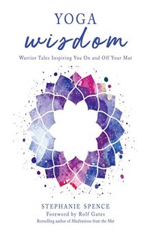 Yoga Wisdom: Warrior Tales Inspiring You On and Off Your Mat