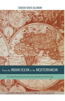 From the Indian Ocean to the Mediterranean: The Global Trade Networks of Armenian Merchants from New Julfa