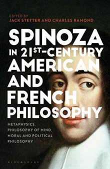 Spinoza in Twenty-First-Century American and French Philosophy: Metaphysics, Philosophy of Mind, Moral and Political Philosophy