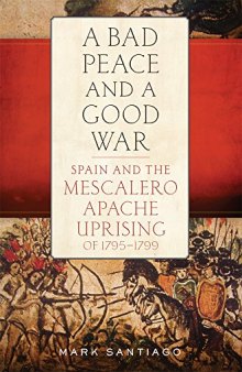 A Bad Peace and a Good War: Spain and the Mescalero Apache Uprising of 1795–1799