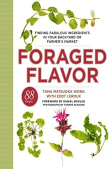 Foraged Flavor: Finding Fabulous Ingredients in Your Backyard or Farmer’s Market, with 88 Recipes