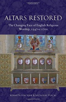 Altars Restored: The Changing Face of English Religious Worship, 1547-c.1700