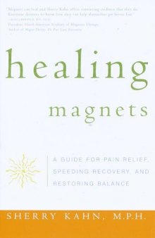 Healing Magnets. A Guide for Pain Relief, Speeding Recovery, and Restoring Balance