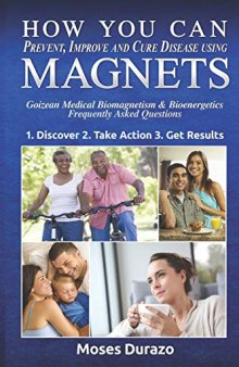 How You Can Prevent, Improve and Cure Disease Using Magnets: Goizean Medical Biomagnetism & Bioenergetics: Frequently Asked Questions