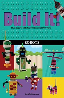 Build It! Robots: Make Supercool Models with Your Favorite LEGO Parts