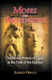 Moses and Akhenaten : the secret history of Egypt at the time of the Exodus