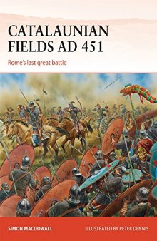 Catalaunian Fields AD 451: Rome’s Last Great Battle