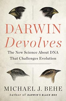Darwin Devolves: Why Evolution Has Failed to Explain How Species Progress and How Science Shows It Never Will