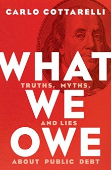 What We Owe: Truth, Myths, and Lies about Public Debt