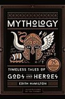 Mythology : Timeless Tales of Gods and Heroes, Deluxe Illustrated Edition.