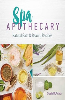 Spa Apothecary: Natural Products to Make for You and Your Home