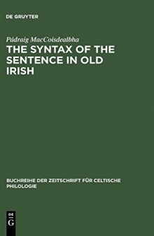 The syntax of the sentence in Old Irish : selected studies from descriptive, historical, and comparative point of view