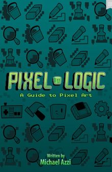 Pixel Logic - A Guide to Pixel Art