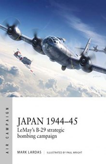 Japan 1944–45: LeMay’s B-29 Strategic Bombing Campaign